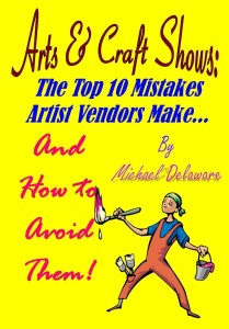 Arts & Craft Shows: The Top 10 Mistakes Artist Vendors Make... And How to Avoid Them!