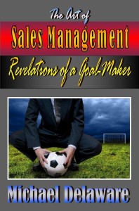 The Art of Sales Management: Revelations of a Goal Maker - Click here to order!