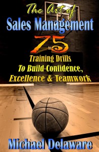 The Art of Sales Management: 75 Training Drills To Build Confidence, Excellence & Teamwork