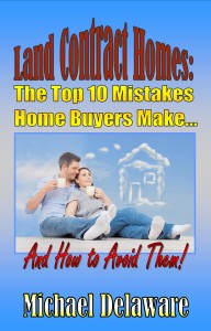 Land Contract Homes: The Top 10 Mistakes Home Buyers Make... And How to Avoid Them!