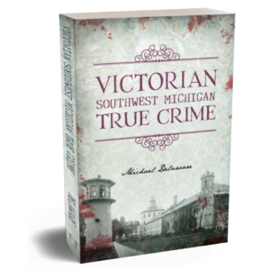 Victorian Southwest Michigan True Crime